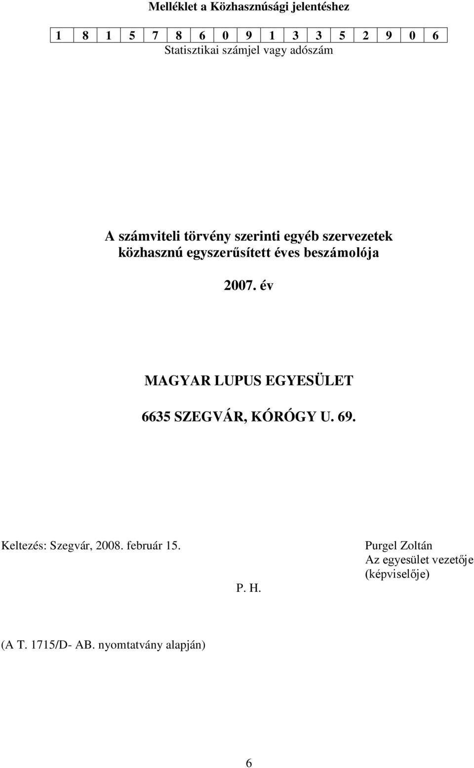 beszámolója 2007. év MAGYAR LUPUS EGYESÜLET 6635 SZEGVÁR, KÓRÓGY U. 69.
