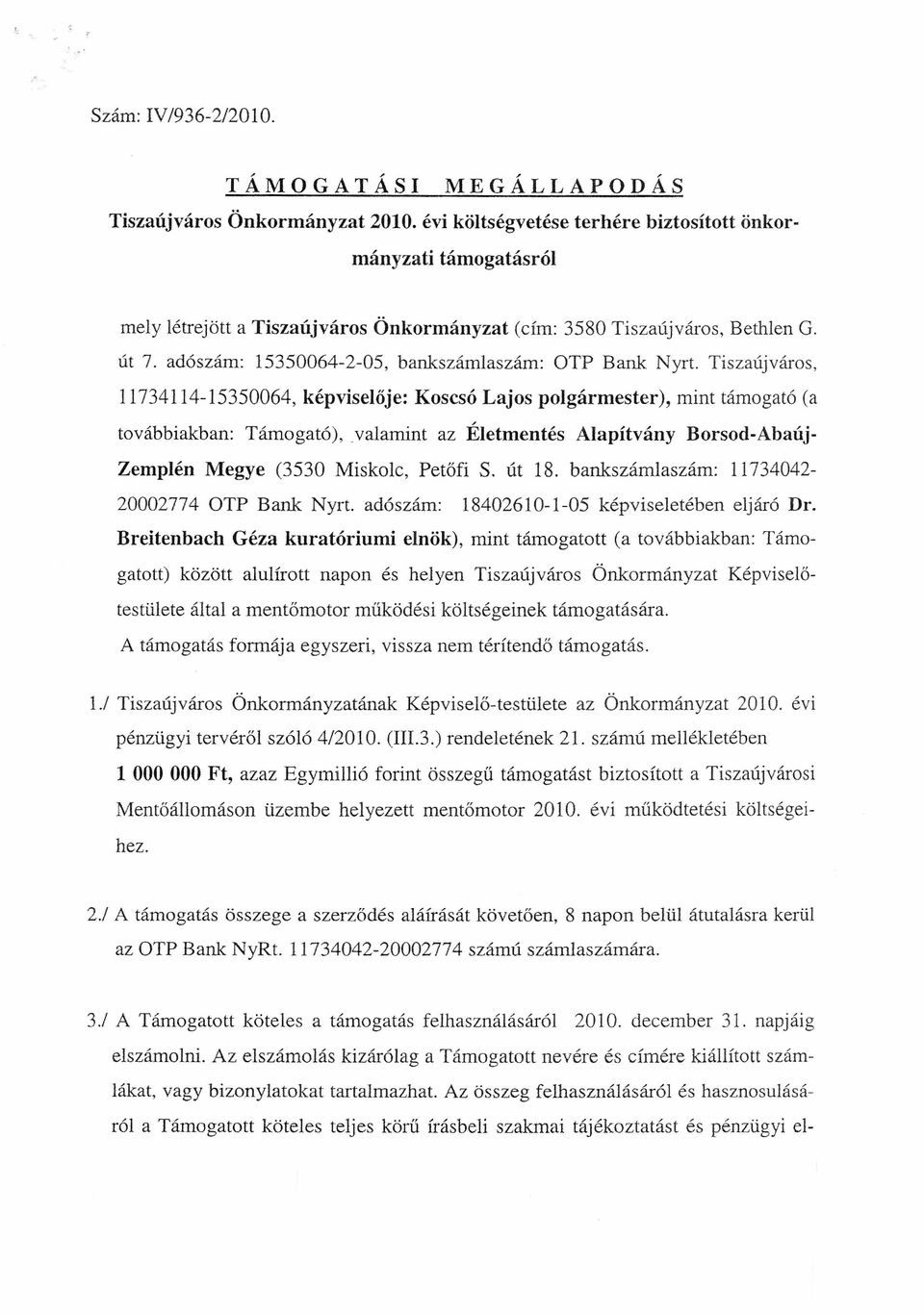 adószám: 15350064-2-05, bankszámlaszám: OTP Bank Nyrt. Tiszaújváros, 11734114-15350064, képviselője: Koscsó Lajos polgármester), mint támogató (a továbbiakban: Támogató),.
