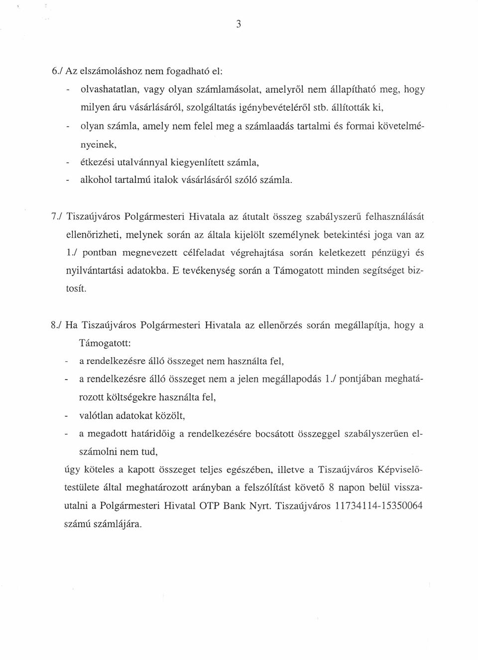 / Tiszaújváros Polgármesteri Hivatala az átutalt összeg szabályszerű felhasználását ellenőrizheti, melynek során az általa kijelölt személynek betekintési joga van az 1.