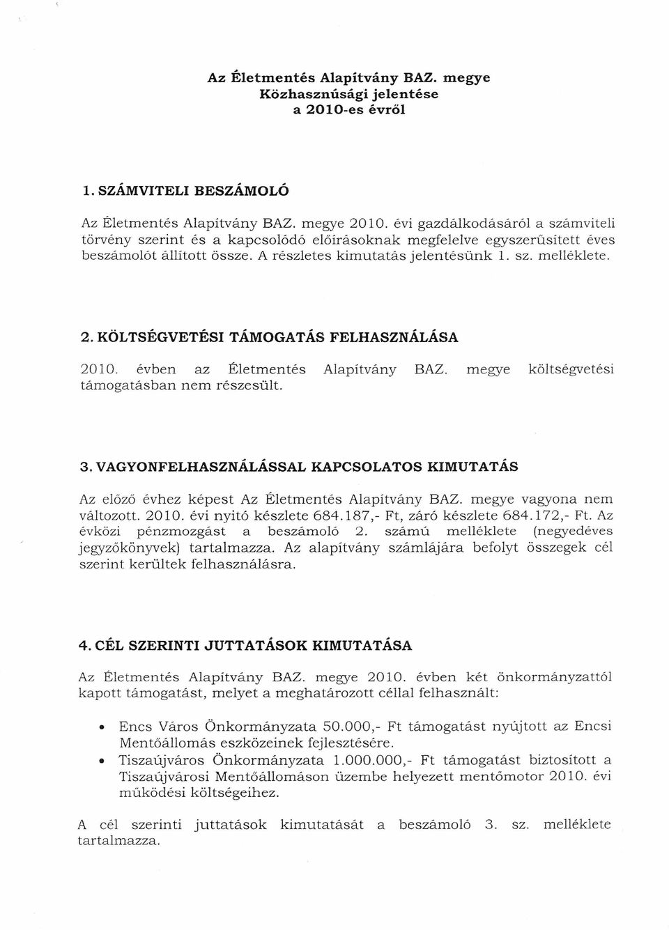KÖLTSÉGVETÉSI TÁMOGATÁS FELHASZNÁLÁSA 2010. évben az Életmentés Alapítvány BAZ. megye költségvetési támogatásban nem részesült. 3.