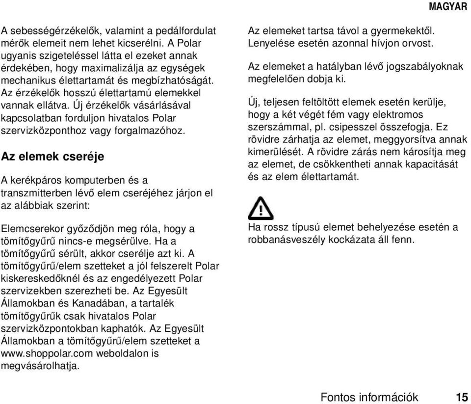 Új érzékelők vásárlásával kapcsolatban forduljon hivatalos Polar szervizközponthoz vagy forgalmazóhoz.