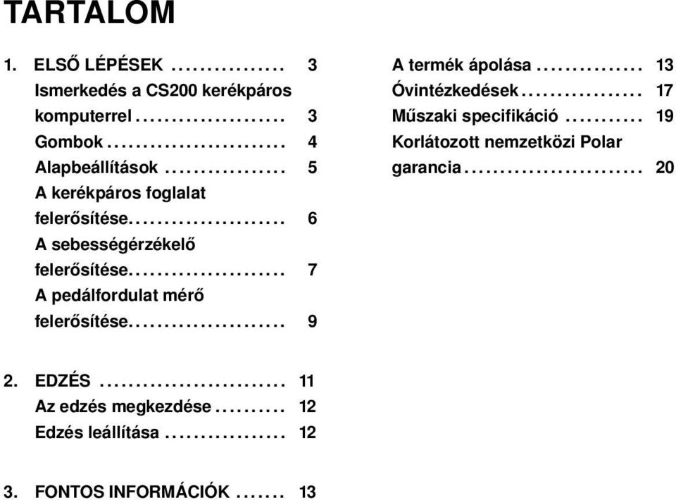 ..................... 9 A termék ápolása............... 13 Óvintézkedések................. 17 Műszaki specifikáció........... 19 Korlátozott nemzetközi Polar garancia.