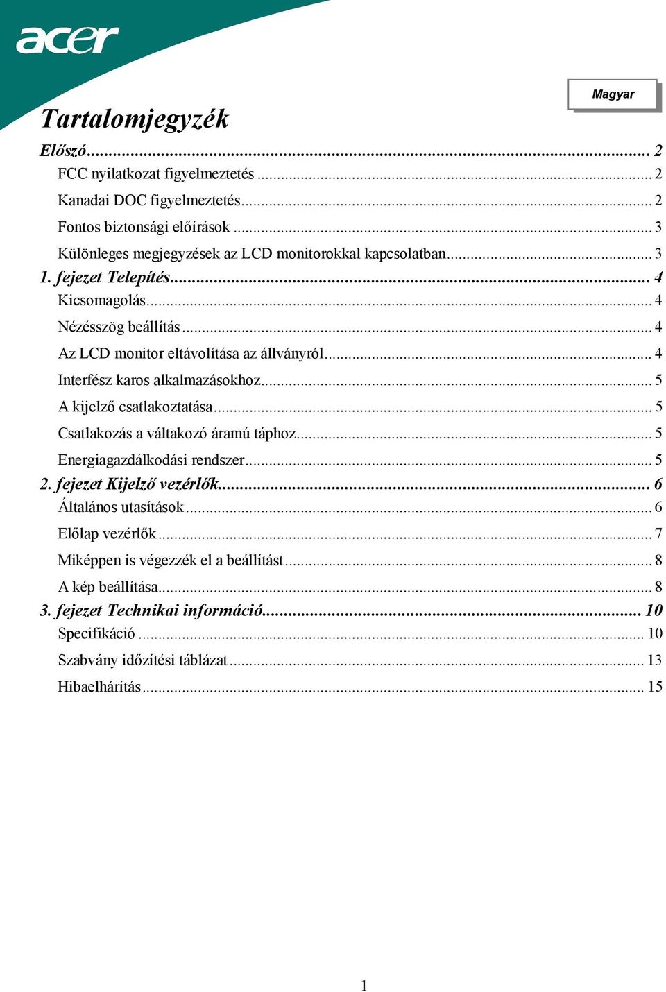 .. 4 Interfész karos alkalmazásokhoz... 5 A kijelző csatlakoztatása... 5 Csatlakozás a váltakozó áramú táphoz... 5 Energiagazdálkodási rendszer... 5 2. fejezet Kijelző vezérlők.