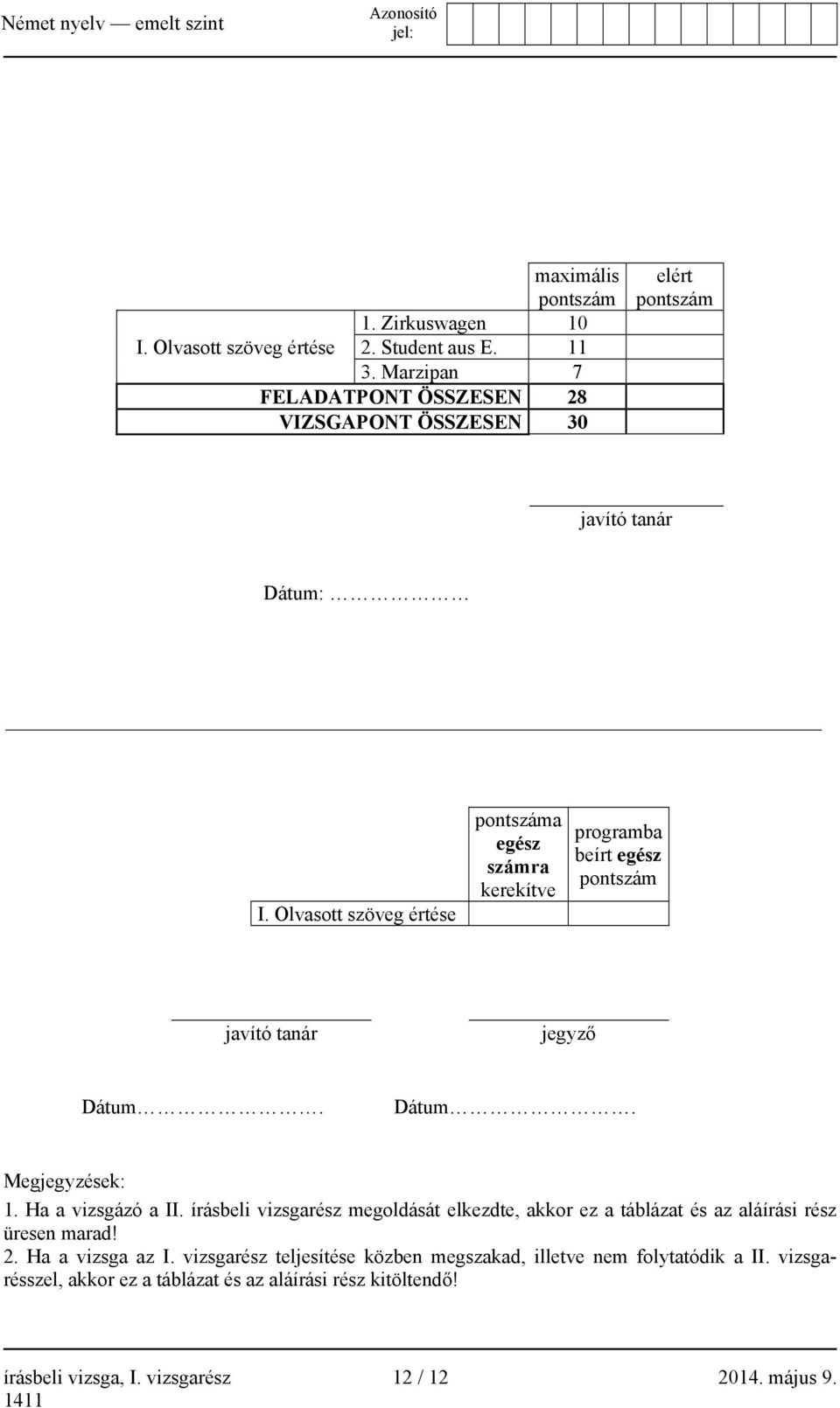 Olvasott szöveg értése pontszáma egész számra kerekítve programba beírt egész pontszám javító tanár jegyző Dátum. Dátum. Megjegyzések: 1. Ha a vizsgázó a II.