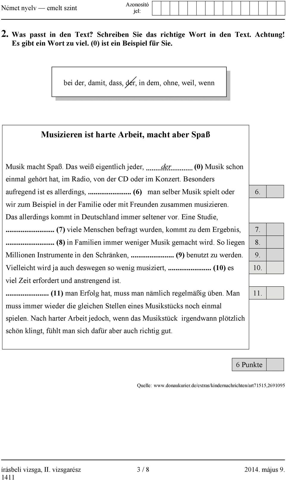 Das weiß eigentlich jeder, der (0) Musik schon einmal gehört hat, im Radio, von der CD oder im Konzert. Besonders aufregend ist es allerdings,... (6) man selber Musik spielt oder 6.