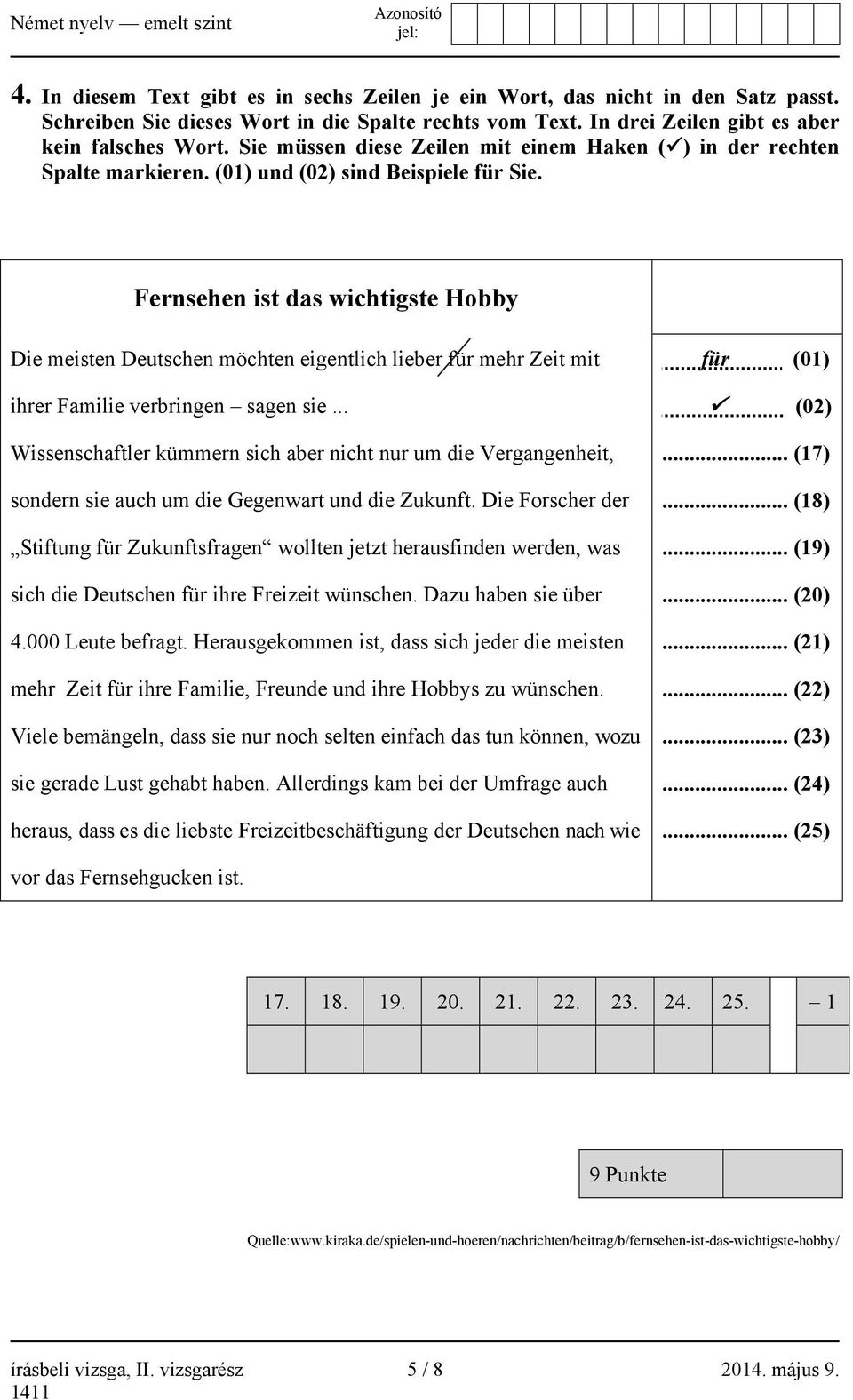 Fernsehen ist das wichtigste Hobby Die meisten Deutschen möchten eigentlich lieber für mehr Zeit mit für (01) ihrer Familie verbringen sagen sie.