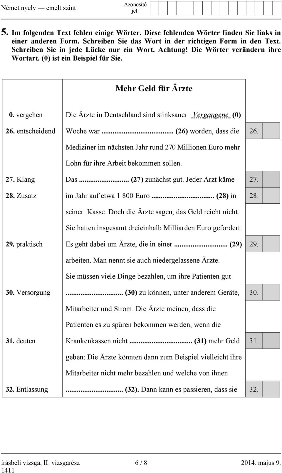 Vergangene (0) 26. entscheidend Woche war... (26) worden, dass die 26. Mediziner im nächsten Jahr rund 270 Millionen Euro mehr Lohn für ihre Arbeit bekommen sollen. 27. Klang Das... (27) zunächst gut.