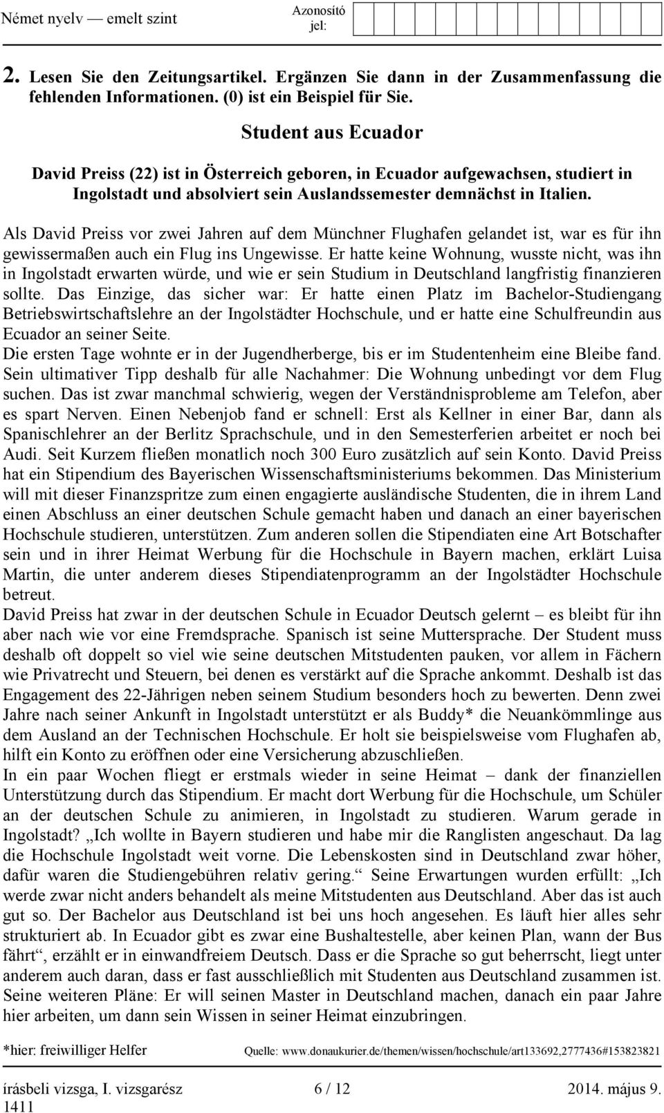 Als David Preiss vor zwei Jahren auf dem Münchner Flughafen gelandet ist, war es für ihn gewissermaßen auch ein Flug ins Ungewisse.