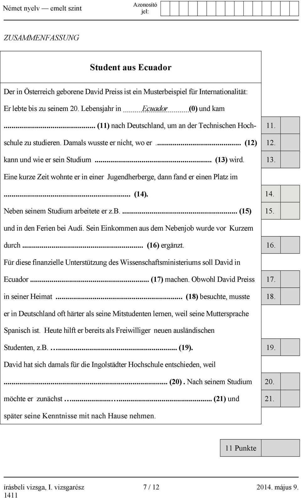 Eine kurze Zeit wohnte er in einer Jugendherberge, dann fand er einen Platz im... (14). 14. Neben seinem Studium arbeitete er z.b.... (15) 15. und in den Ferien bei Audi.