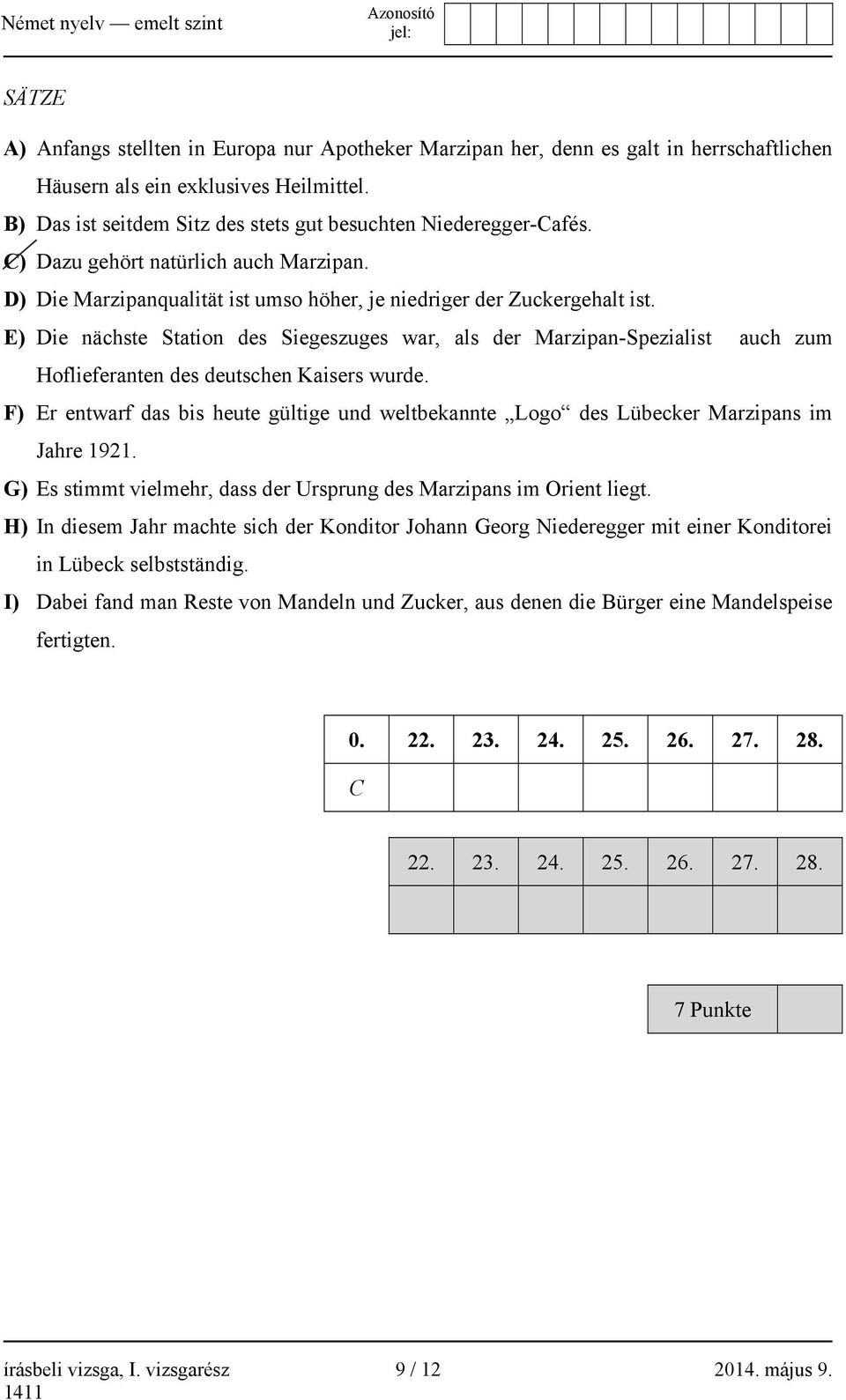 E) Die nächste Station des Siegeszuges war, als der Marzipan-Spezialist auch zum Hoflieferanten des deutschen Kaisers wurde.