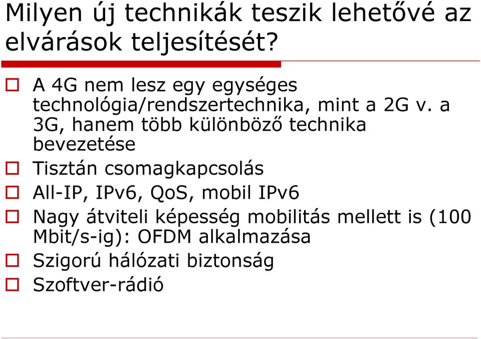 a 3G, hanem több különböző technika bevezetése Tisztán csomagkapcsolás All-IP, IPv6,