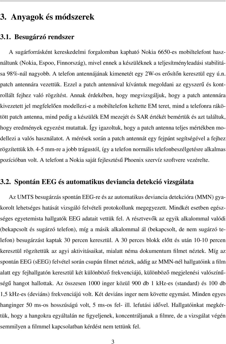 98%-nál nagyobb. A telefon antennájának kimenetét egy 2W-os erősítőn keresztül egy ú.n. patch antennára vezettük.