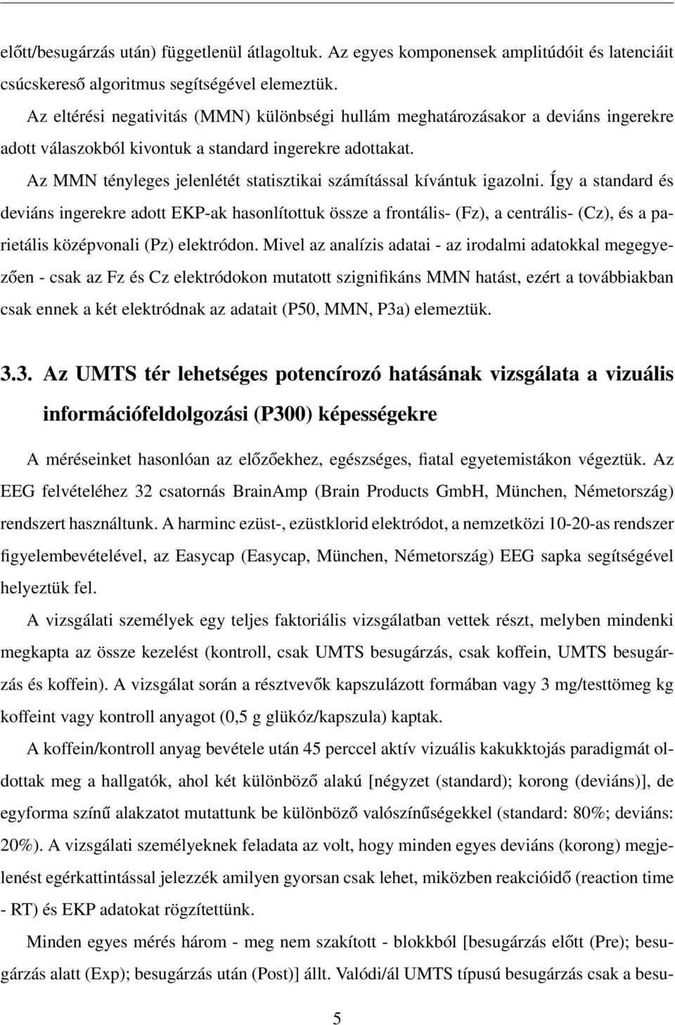 Az MMN tényleges jelenlétét statisztikai számítással kívántuk igazolni.