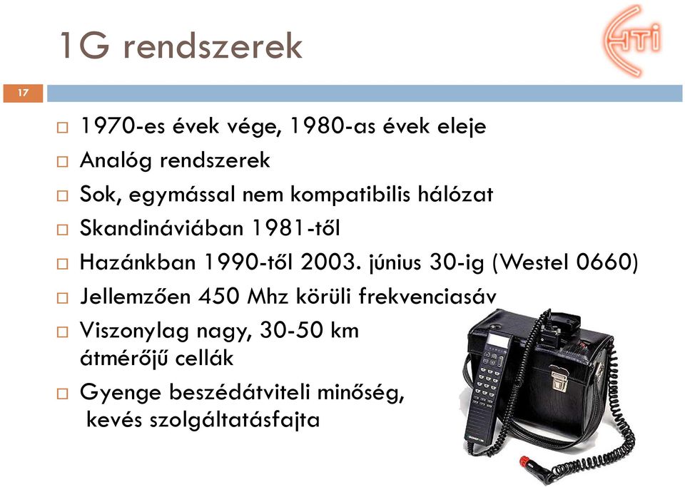 2003. június 30-ig (Westel 0660) Jellemzően 450 Mhz körüli frekvenciasáv