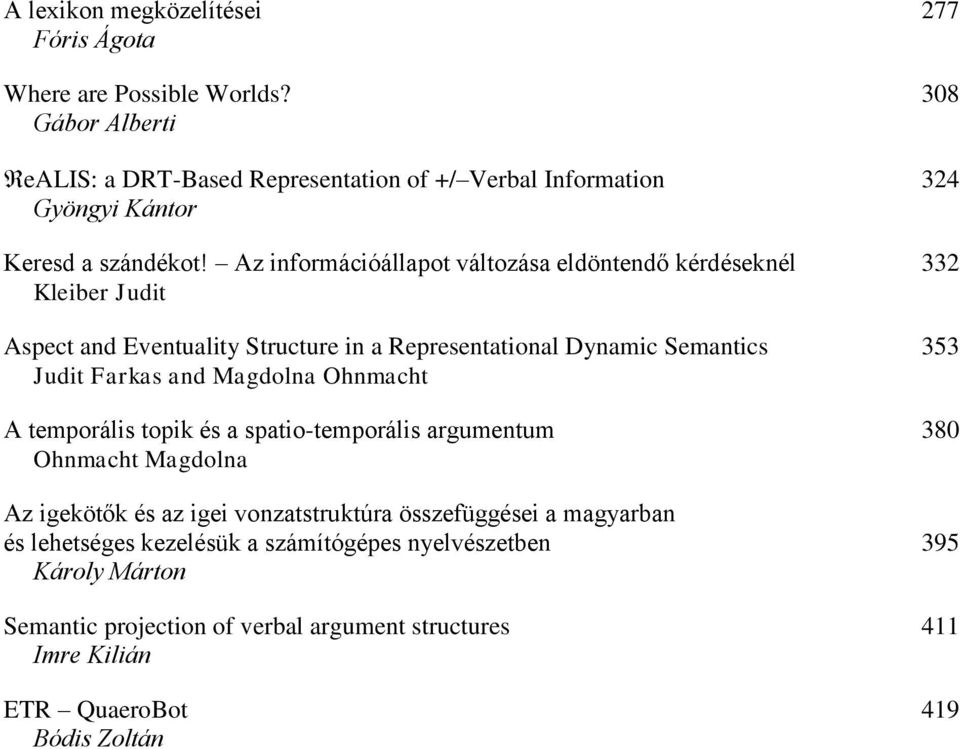 Az információállapot változása eldöntendő kérdéseknél 332 Kleiber Judit Aspect and Eventuality Structure in a Representational Dynamic Semantics 353 Judit Farkas and