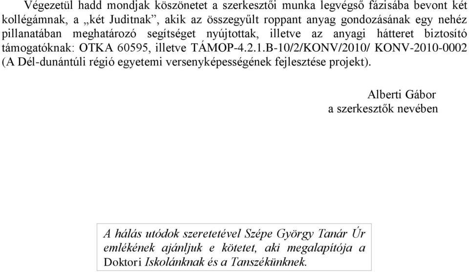 TÁMOP-4.2.1.B-10/2/KONV/2010/ KONV-2010-0002 (A Dél-dunántúli régió egyetemi versenyképességének fejlesztése projekt).