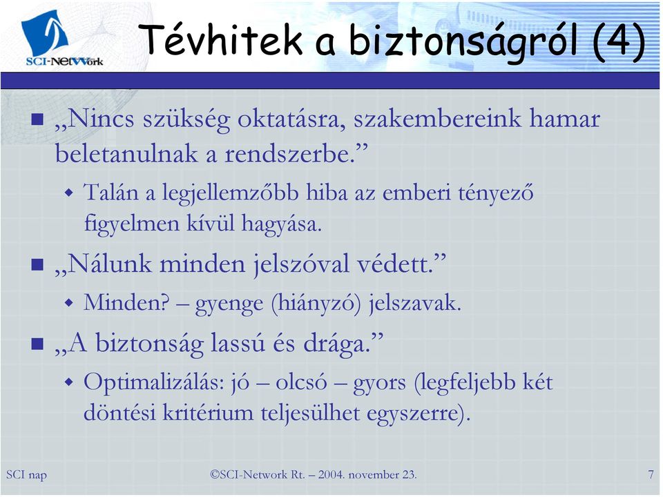 Nálunk minden jelszóval védett. Minden? gyenge (hiányzó) jelszavak.