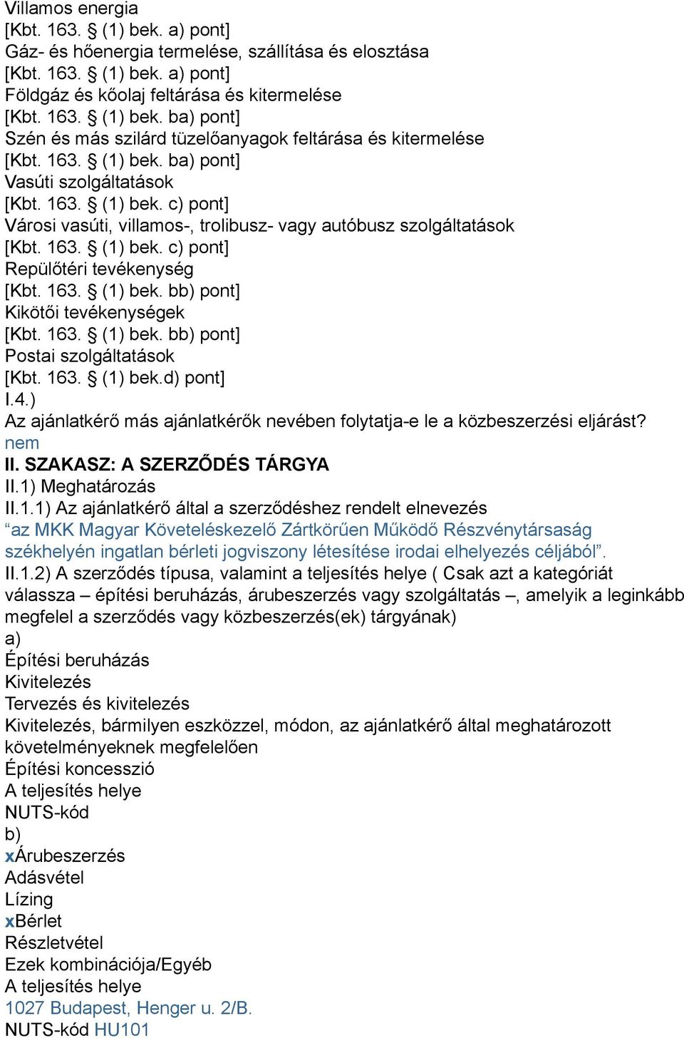 163. (1) bek. bb) pont] Kikötői tevékenységek [Kbt. 163. (1) bek. bb) pont] Postai szolgáltatások [Kbt. 163. (1) bek.d) pont] I.4.