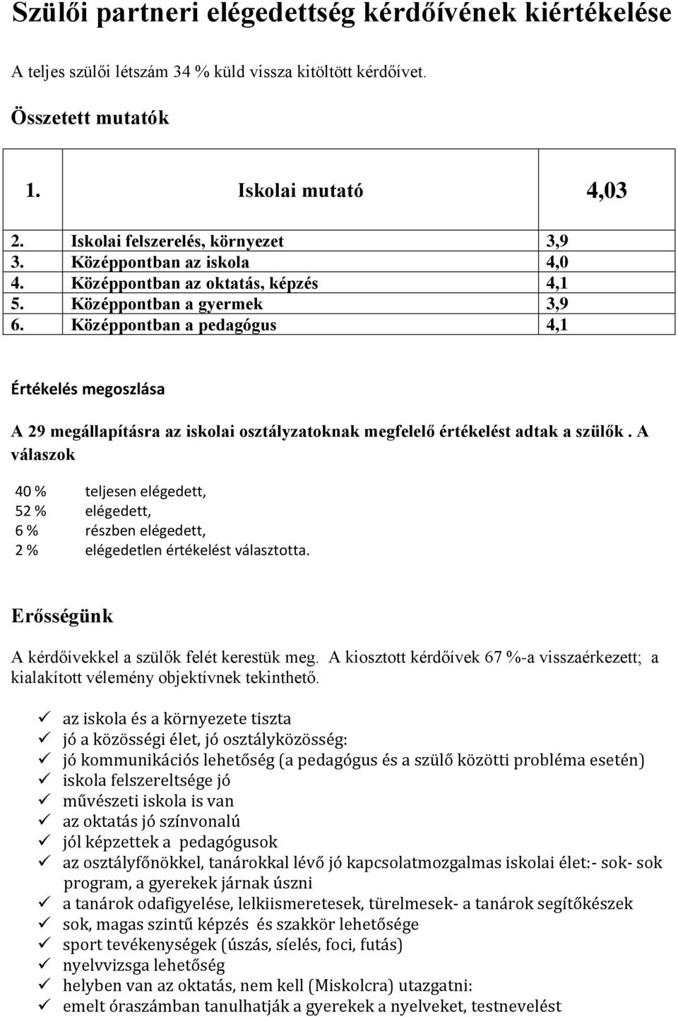 Középpontban a pedagógus 4,1 Értékelés megoszlása A 29 megállapításra az iskolai osztályzatoknak megfelelő értékelést adtak a szülők.