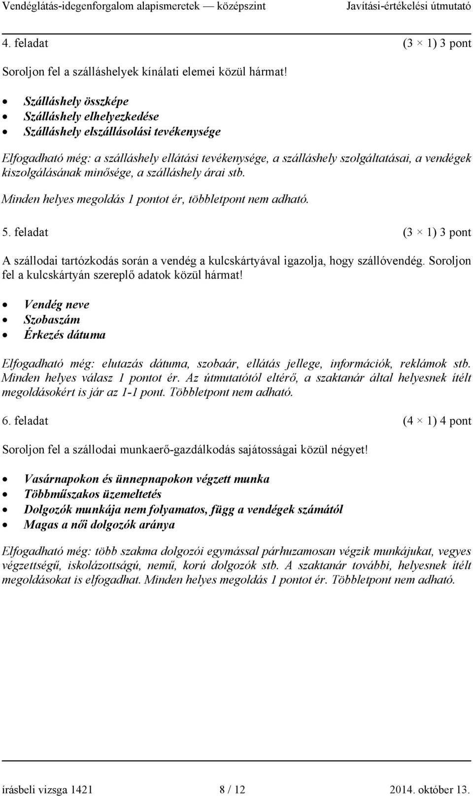 minősége, a szálláshely árai stb. Minden helyes megoldás 1 pontot ér, többletpont nem adható. 5.