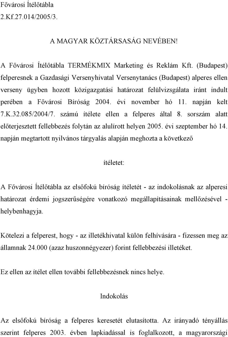 évi november hó 11. napján kelt 7.K.32.085/2004/7. számú ítélete ellen a felperes által 8. sorszám alatt előterjesztett fellebbezés folytán az alulírott helyen 2005. évi szeptember hó 14.