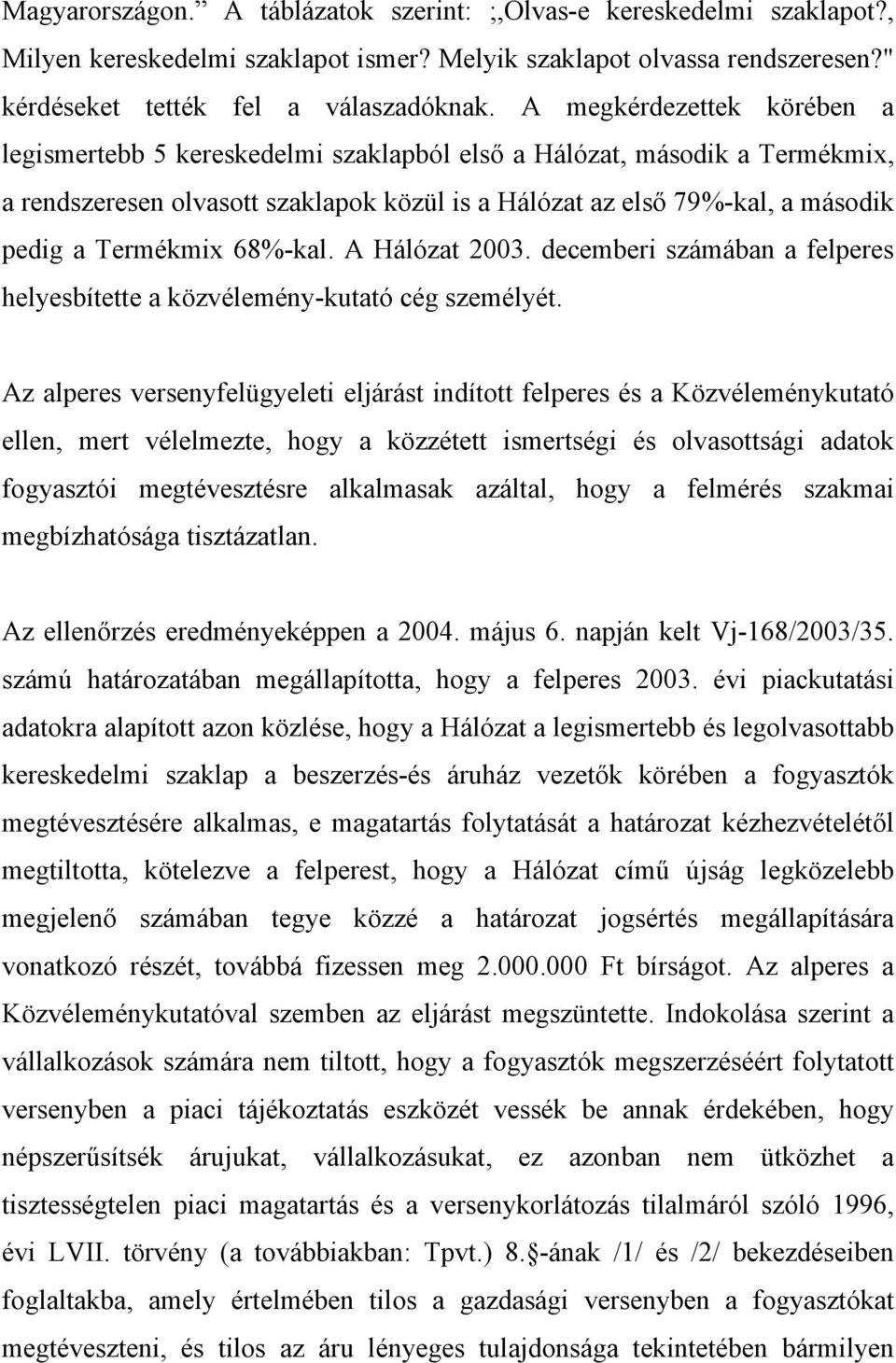 Termékmix 68%-kal. A Hálózat 2003. decemberi számában a felperes helyesbítette a közvélemény-kutató cég személyét.