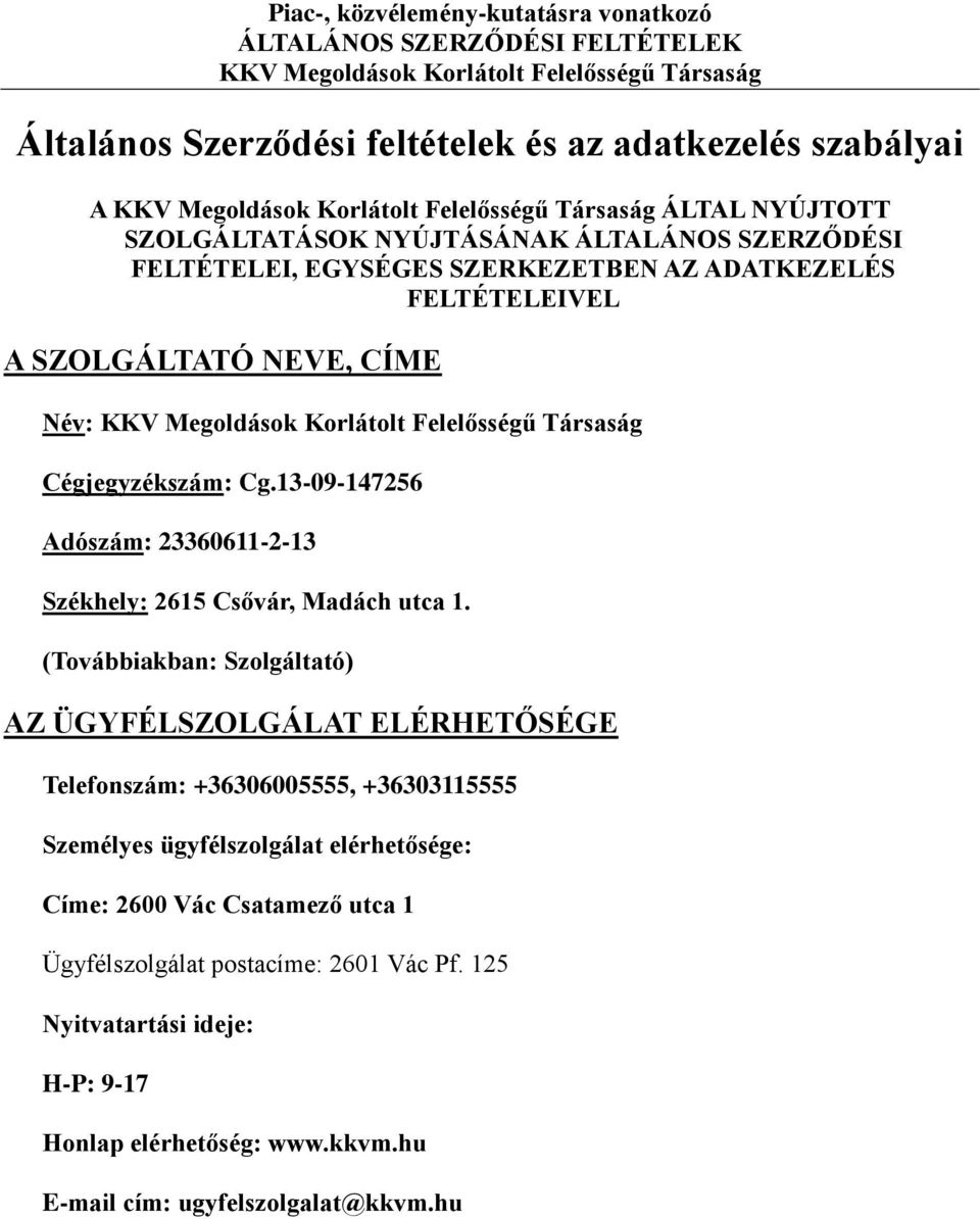 Megoldások Korlátolt Felelősségű Társaság Cégjegyzékszám: Cg.13-09-147256 Adószám: 23360611-2-13 Székhely: 2615 Csővár, Madách utca 1.