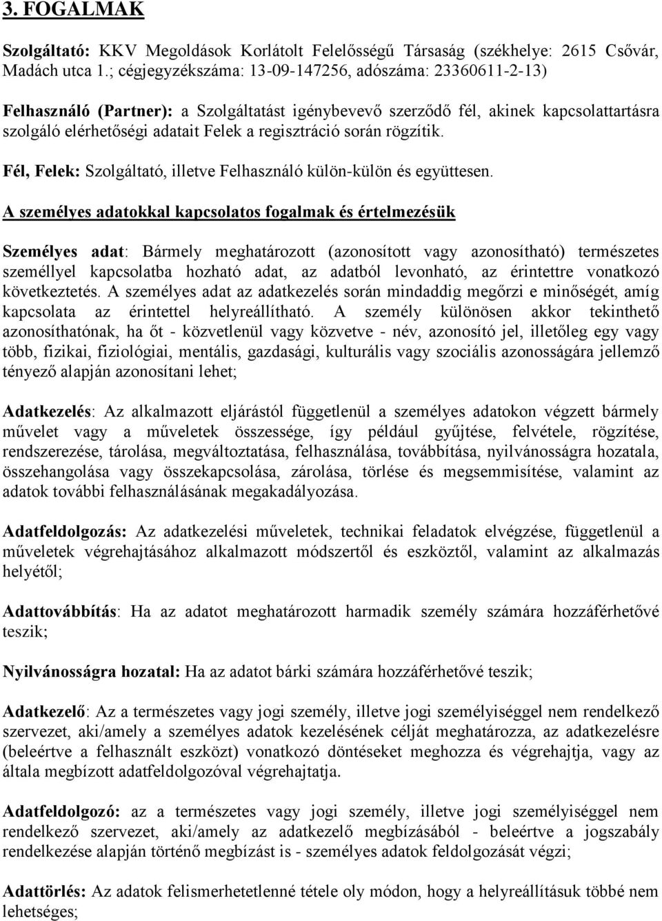 során rögzítik. Fél, Felek: Szolgáltató, illetve Felhasználó külön-külön és együttesen.