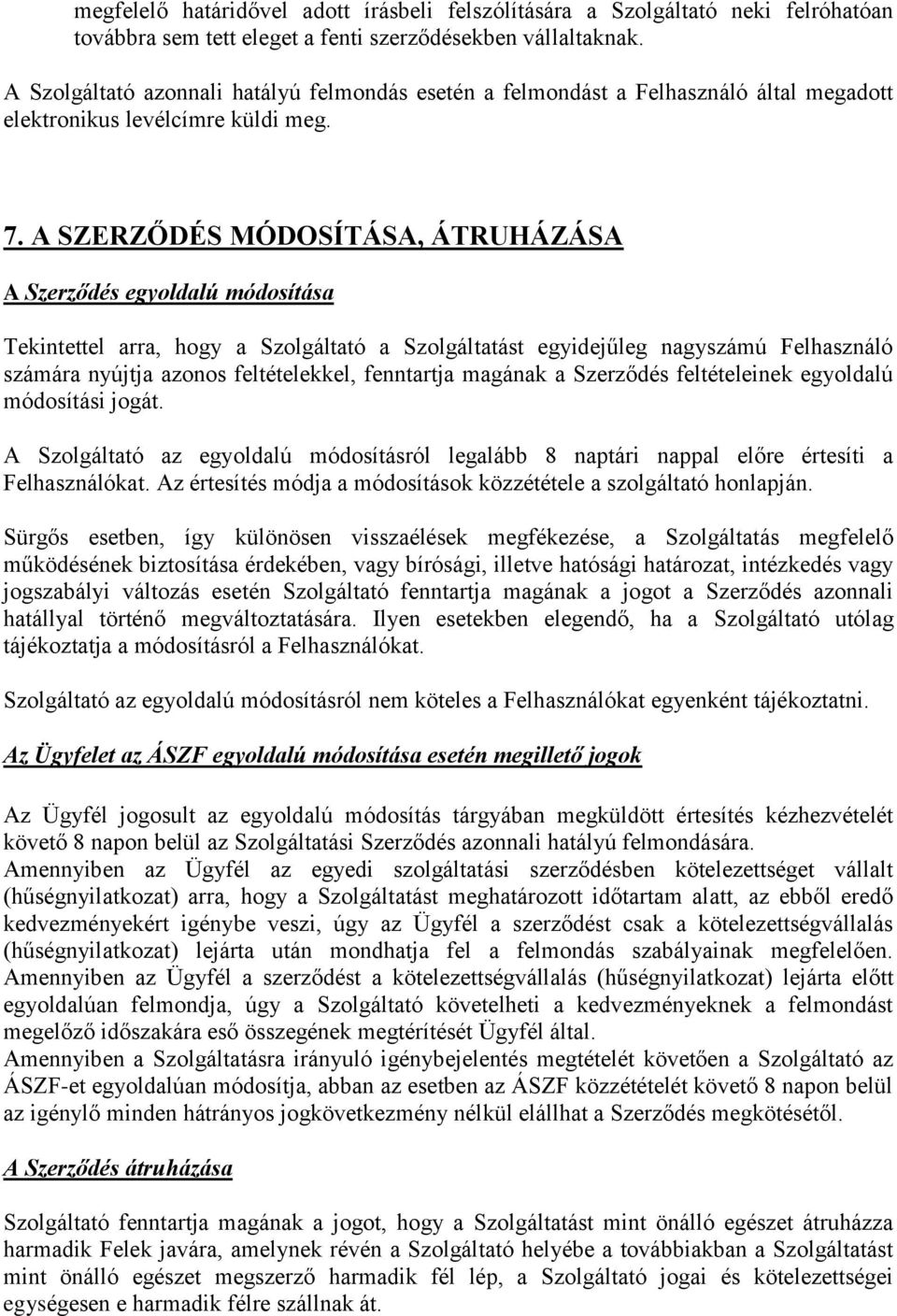 A SZERZŐDÉS MÓDOSÍTÁSA, ÁTRUHÁZÁSA A Szerződés egyoldalú módosítása Tekintettel arra, hogy a Szolgáltató a Szolgáltatást egyidejűleg nagyszámú Felhasználó számára nyújtja azonos feltételekkel,