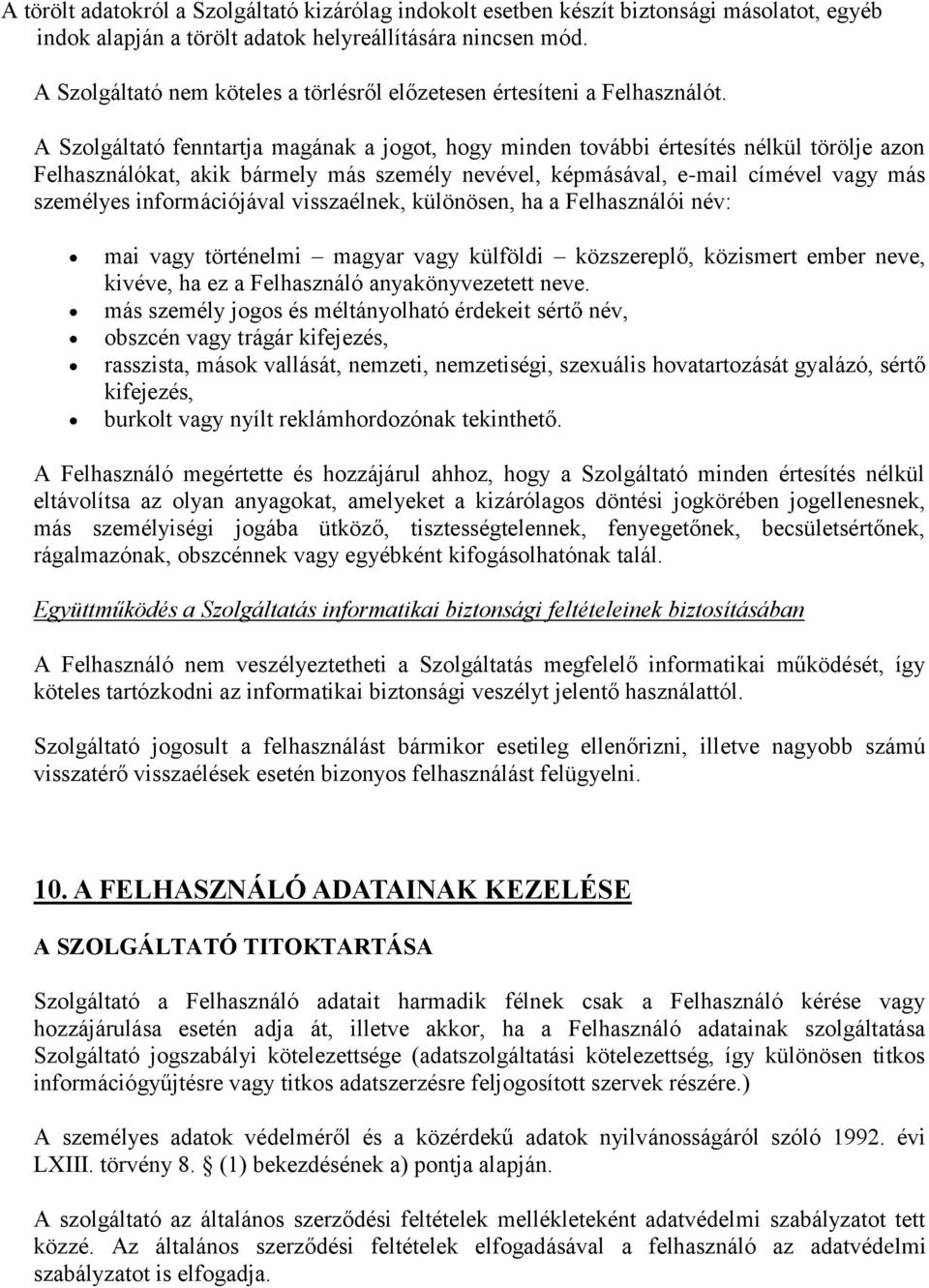 A Szolgáltató fenntartja magának a jogot, hogy minden további értesítés nélkül törölje azon Felhasználókat, akik bármely más személy nevével, képmásával, e-mail címével vagy más személyes