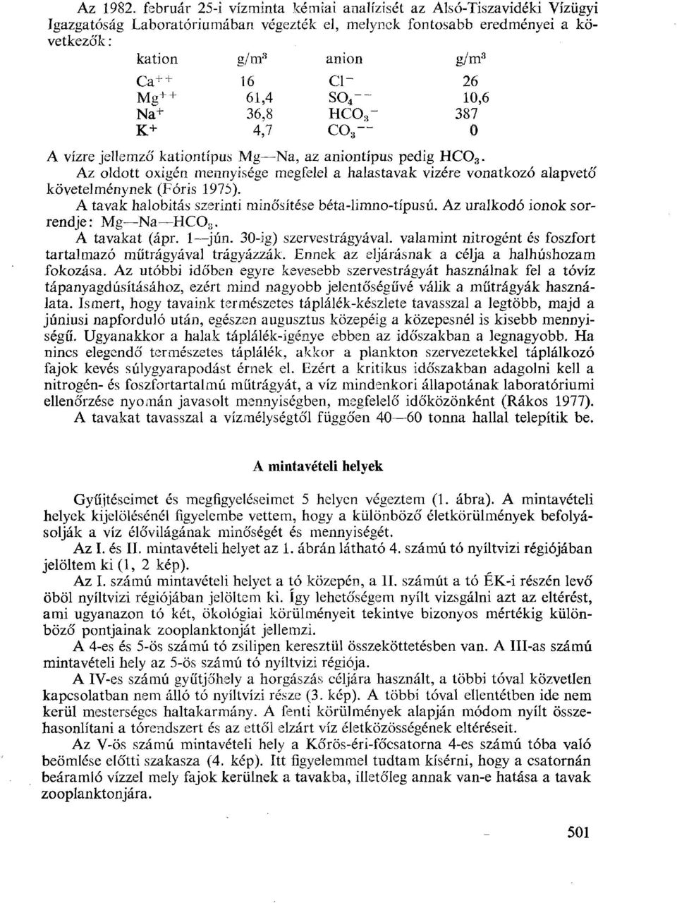 + 61,4 so 4 -- 10,6 Na + 36,8 HC03-387 K+ 4,7 C03-0 A vízre jellemző kationtípus Mg Na, az aniontípus pedig HC0 3.