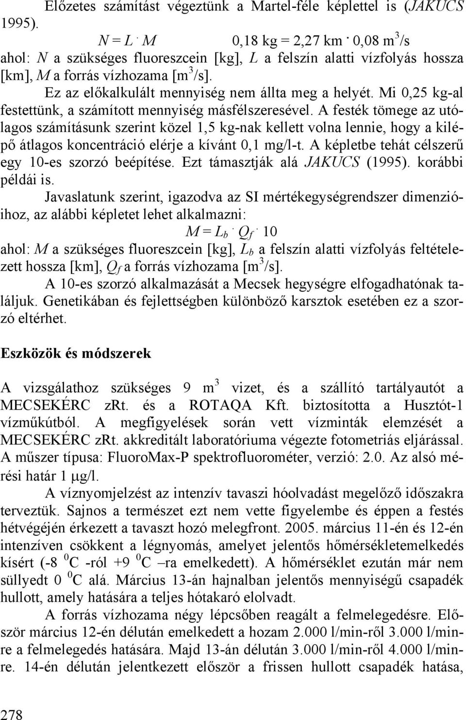 Mi 0,25 kg-al festettünk, a számított mennyiség másfélszeresével.