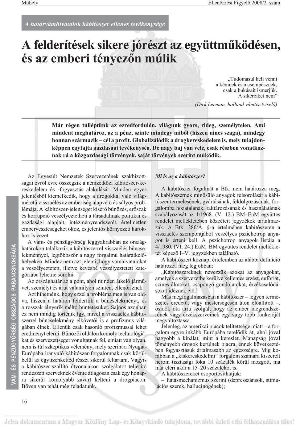 pész nek, csak a bukásait ismerjük. A sikereiket nem (Dirk Le e man, hol land vám tiszt vi se lõ) Már ré gen túl lép tünk az ez red for du lón, vi lá gunk gyors, ri deg, sze mély te len.