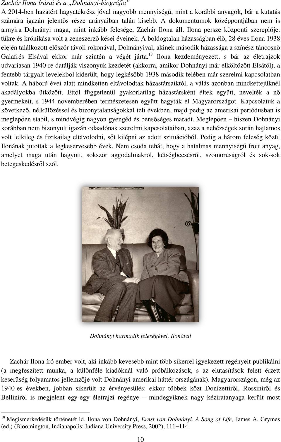 A boldogtalan házasságban élő, 28 éves Ilona 1938 elején találkozott először távoli rokonával, Dohnányival, akinek második házassága a színész-táncosnő Galafrés Elsával ekkor már szintén a végét
