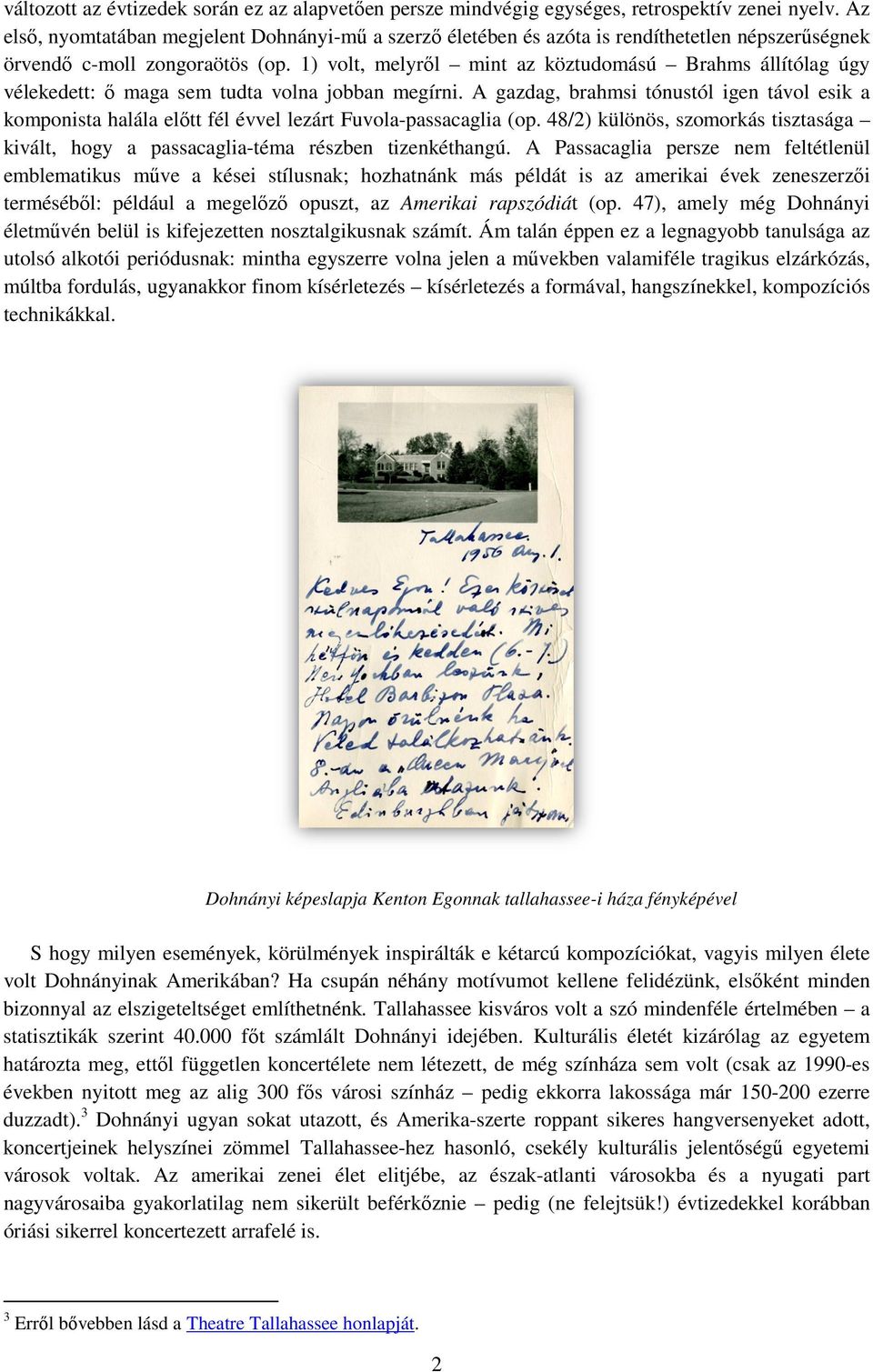 1) volt, melyről mint az köztudomású Brahms állítólag úgy vélekedett: ő maga sem tudta volna jobban megírni.