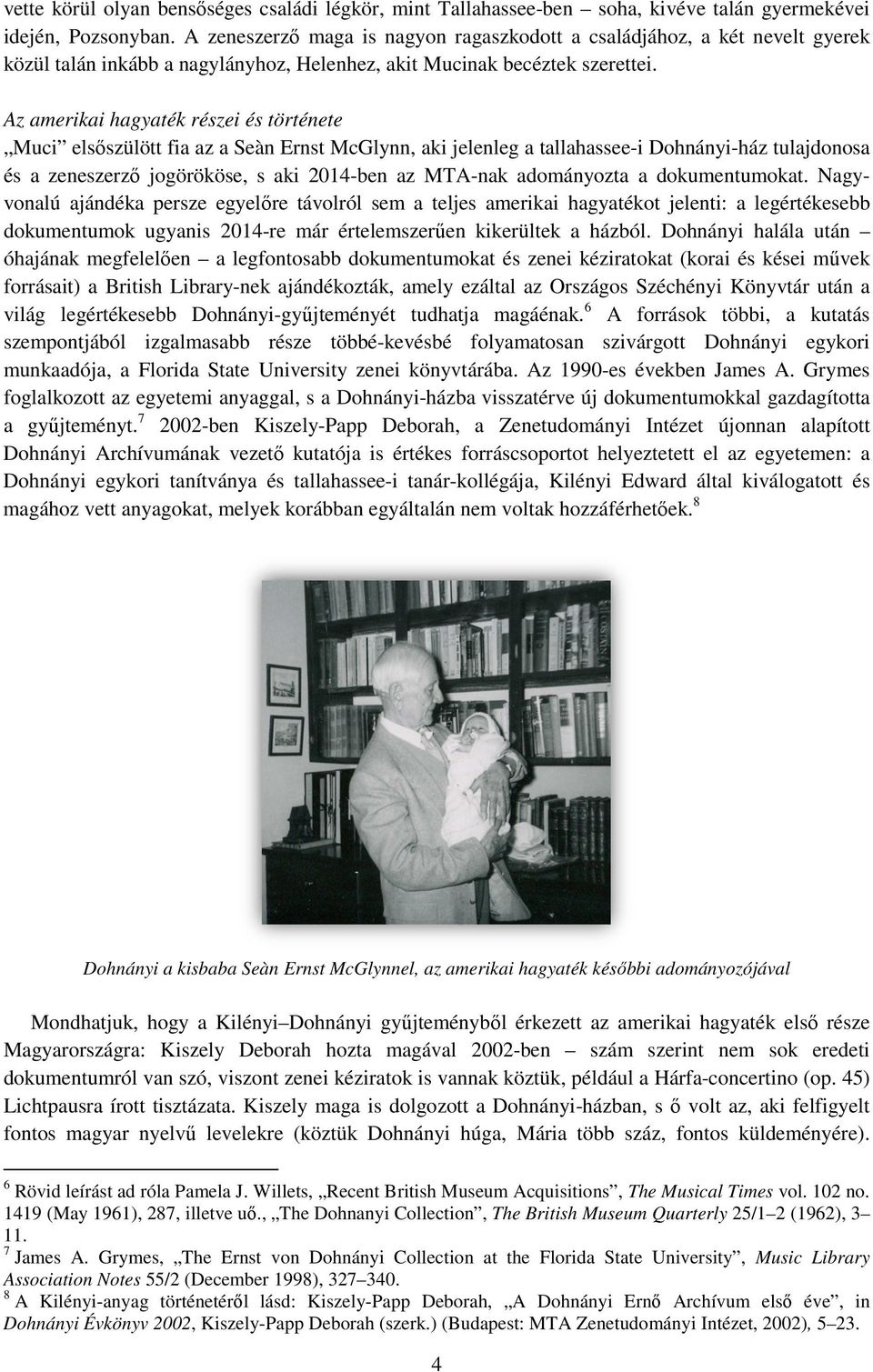 Az amerikai hagyaték részei és története Muci elsőszülött fia az a Seàn Ernst McGlynn, aki jelenleg a tallahassee-i Dohnányi-ház tulajdonosa és a zeneszerző jogörököse, s aki 2014-ben az MTA-nak