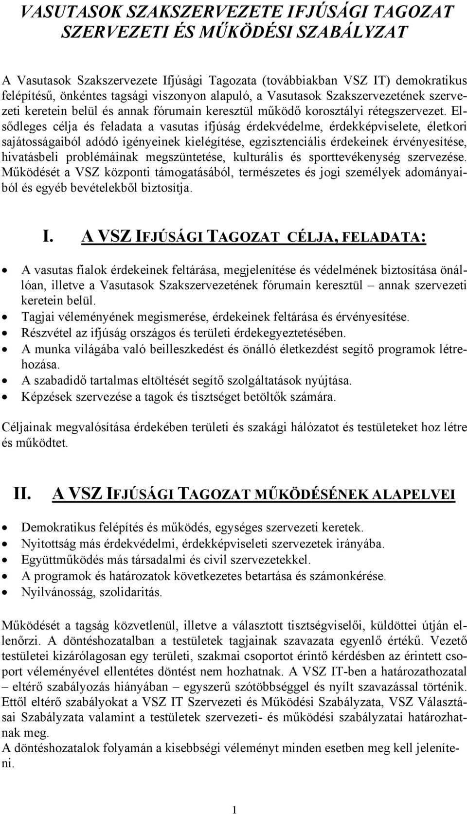 Elsődleges célja és feladata a vasutas ifjúság érdekvédelme, érdekképviselete, életkori sajátosságaiból adódó igényeinek kielégítése, egzisztenciális érdekeinek érvényesítése, hivatásbeli