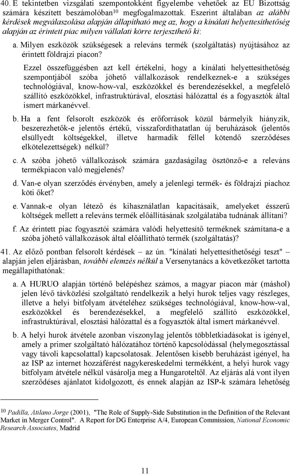 Milyen eszközök szükségesek a releváns termék (szolgáltatás) nyújtásához az érintett földrajzi piacon?