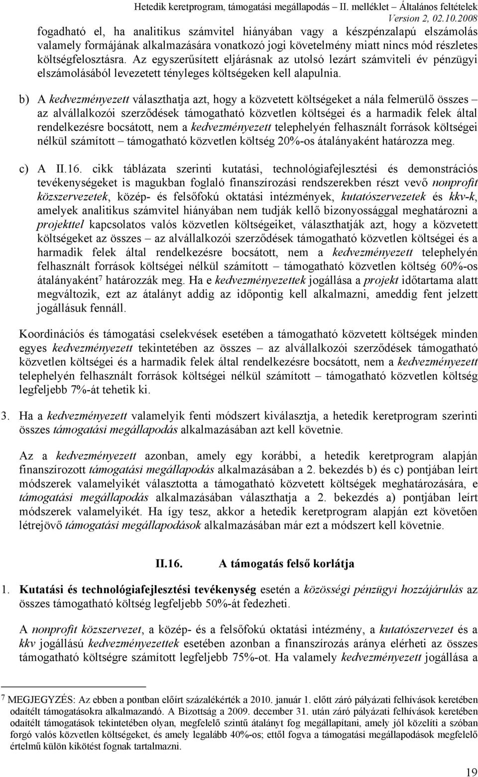 b) A kedvezményezett választhatja azt, hogy a közvetett költségeket a nála felmerülő összes az alvállalkozói szerződések támogatható közvetlen költségei és a harmadik felek által rendelkezésre