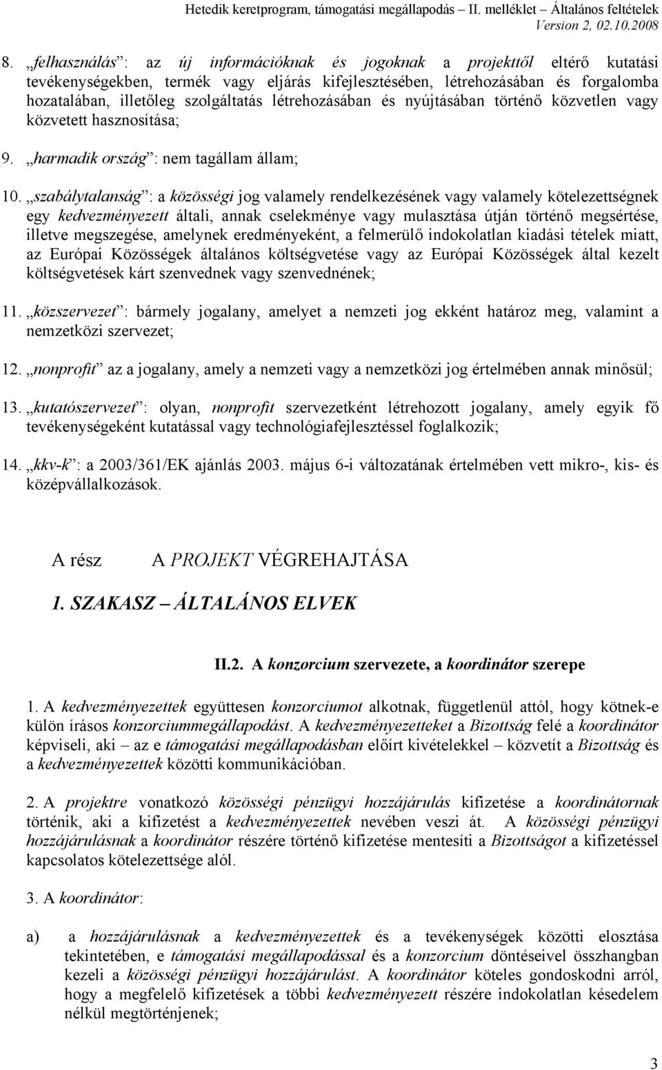 szabálytalanság : a közösségi jog valamely rendelkezésének vagy valamely kötelezettségnek egy kedvezményezett általi, annak cselekménye vagy mulasztása útján történő megsértése, illetve megszegése,