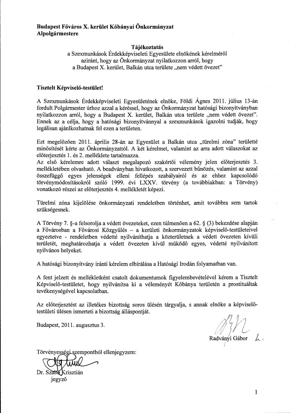 kerület, Balkán utca területe "nem védett övezet" Tisztelt Képviselő-testület! A Szexmunkások Érdekképviseleti Egyesületének elnöke, Földi Ágnes 2011.