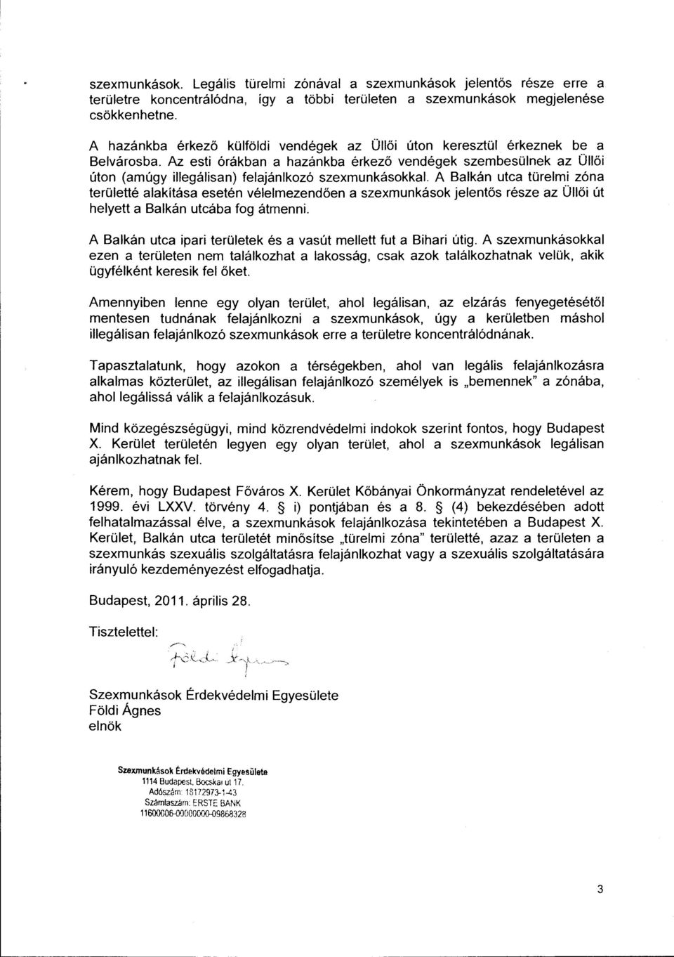 Az esti órákban a hazánkba érkező vendégek szembesülnek az Üllői úton (amúgy illegálisan) felajánlkozó szexmunkásokkal.
