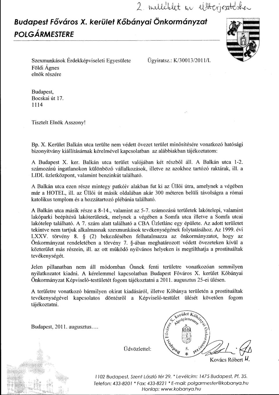 Kerület Balkán utca terülte nem védett övezet terület minősítésére vonatkozó hatósági bizonyítvány kiállításárnak kérelmével kapcsolatban az alábbiakban tájékoztatom: A Budapest X. ker.
