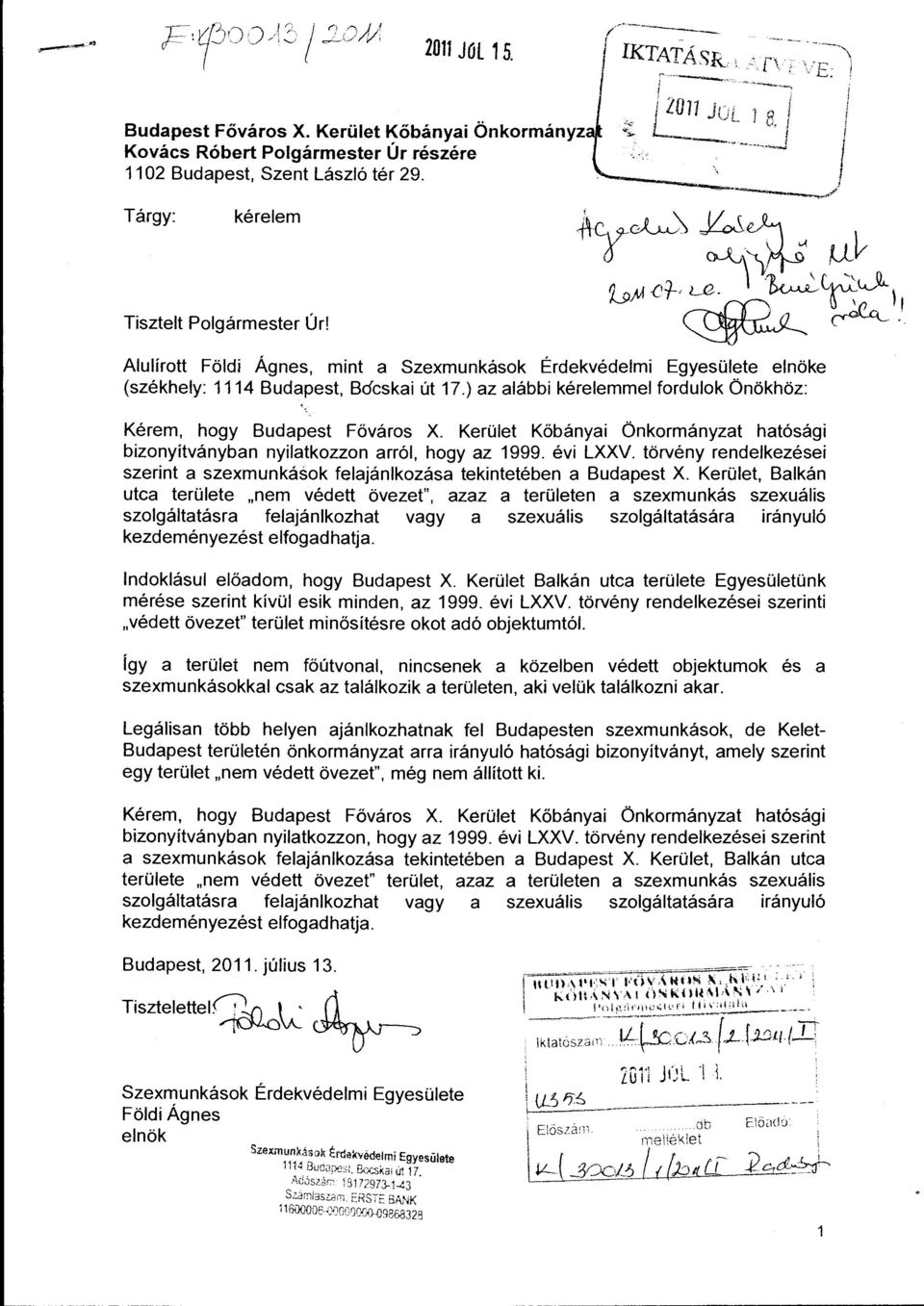 Alulírott Földi Ágnes, mint a Szexmunkások Érdekvédelmi Egyesülete elnöke (székhely: 1114 Budapest, Bdcskai út 17.) az alábbi kérelemmel fordulok Önökhöz: Kérem, hogy Budapest Főváros X.