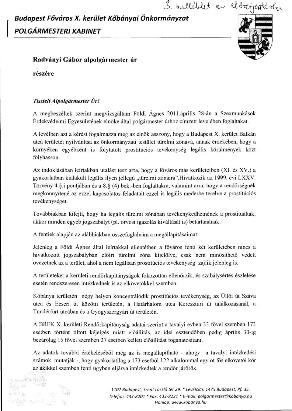 kerület Balkán utca területét nyilvánítsa az önkormányzati testület türelmi zónává, annak érdekében, hogy a környéken egyébként is folytatott prostitúciós tevékenység legális körülmények közt