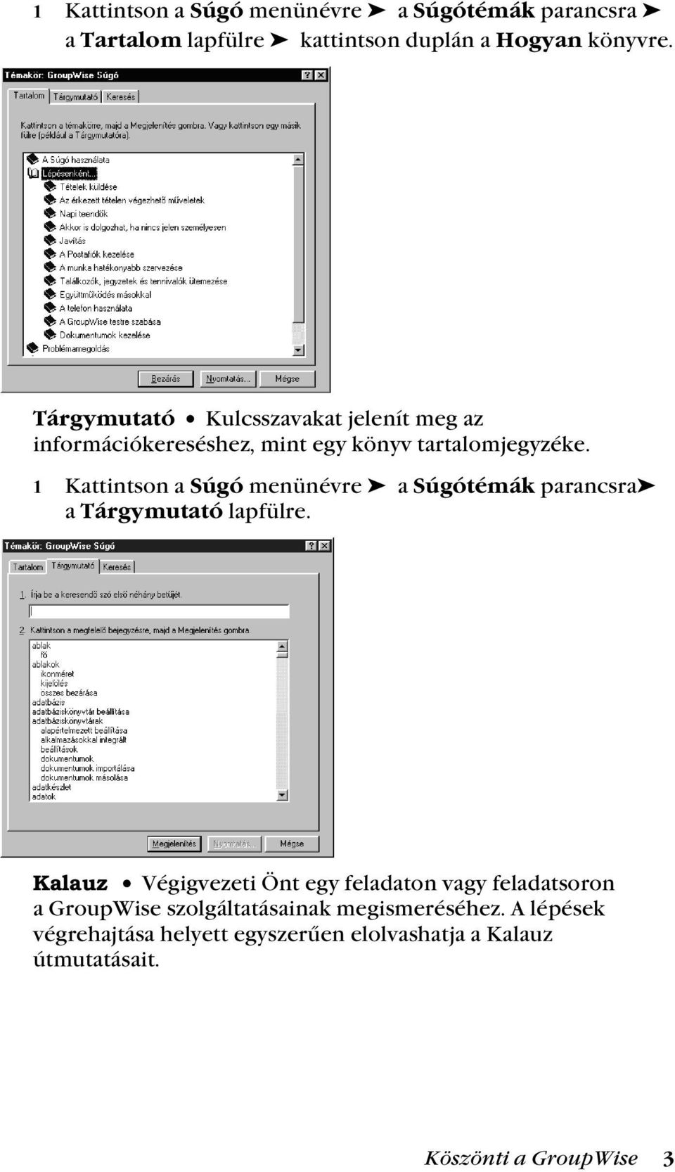 Kattintson a Súgó menünévre a Súgótémák parancsra a Tárgymutató lapfülre.