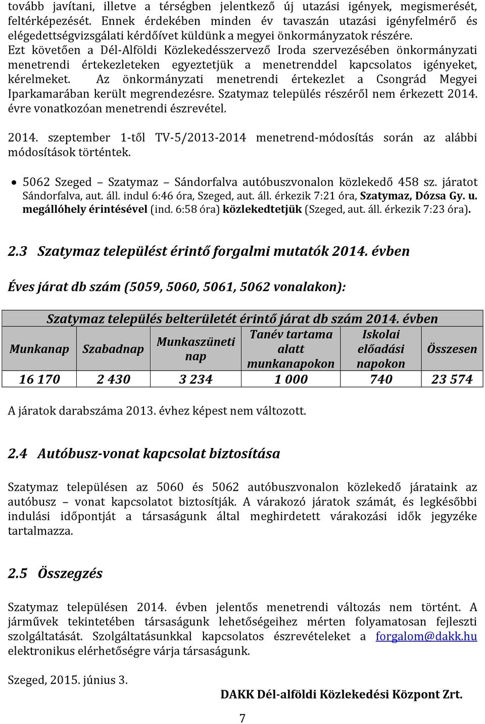 Ezt követően a Dél-Alföldi Közlekedésszervező Iroda szervezésében önkormányzati menetrendi értekezleteken egyeztetjük a menetrenddel kapcsolatos igényeket, kérelmeket.