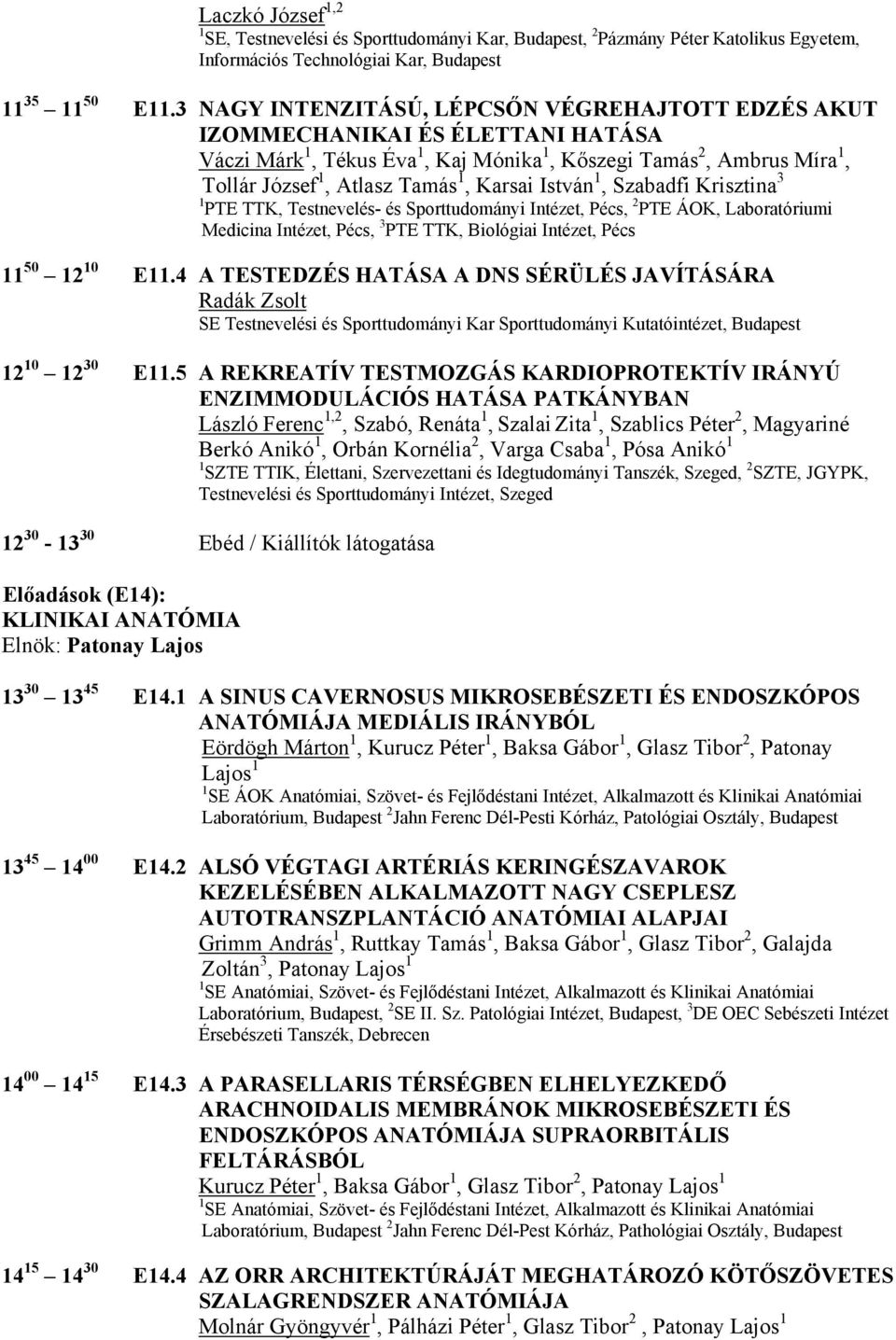 István 1, Szabadfi Krisztina 3 1 PTE TTK, Testnevelés- és Sporttudományi Intézet, Pécs, 2 PTE ÁOK, Laboratóriumi Medicina Intézet, Pécs, 3 PTE TTK, Biológiai Intézet, Pécs 11 50 12 10 E11.