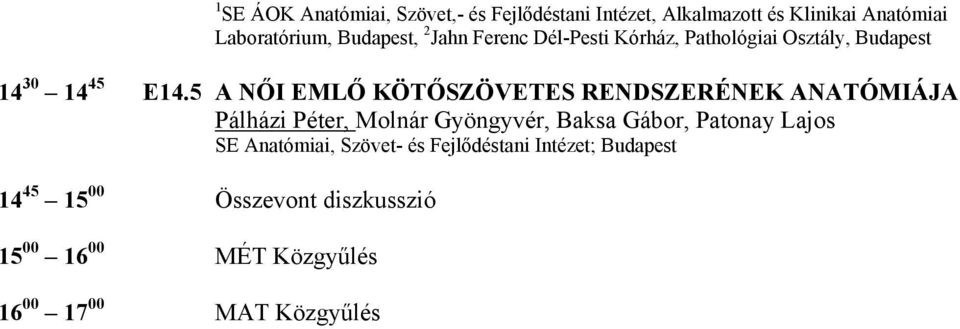 5 A NŐI EMLŐ KÖTŐSZÖVETES RENDSZERÉNEK ANATÓMIÁJA Pálházi Péter, Molnár Gyöngyvér, Baksa Gábor, Patonay Lajos