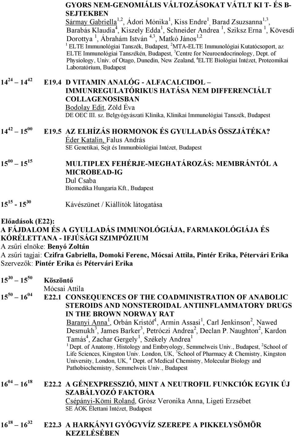 Neuroendocrinology, Dept. of Physiology, Univ. of Otago, Dunedin, New Zealand, 4 ELTE Biológiai Intézet, Proteomikai Laboratórium, Budapest 14 24 14 42 E19.